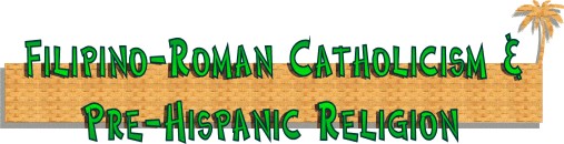 Filipino-Roman Catholicism & Pre-Hispanic Religion